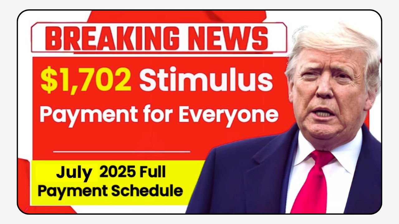 $1,702 Stimulus Checks Approved for July 2025 – Full Payment Schedule & Who Qualifies