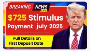 $725 Stimulus Approved for July 2025, New payment dates and schedule revealed