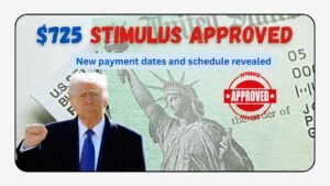 $725 Stimulus Check Approved for July 2025 – Exact Payment Dates & Full Schedule Revealed